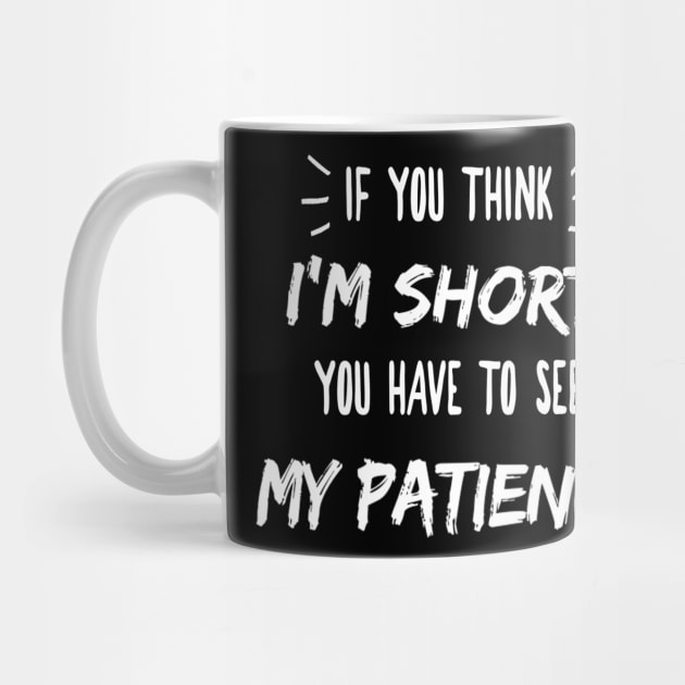 If you think I'm short, you have to see my patience Funny Shirts by khalid12